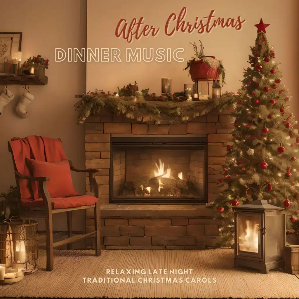 After Christmas Dinner Music: Relaxing Late Night Traditional Christmas Carols