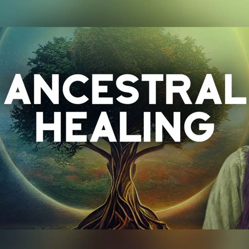 The Importance of Ancestral Healing