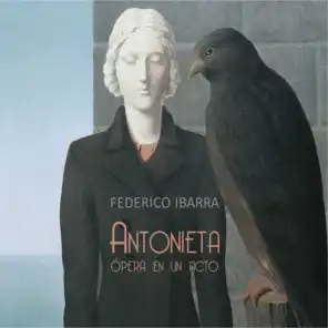 Federico Ibarra: Antonieta, Ópera en un Acto