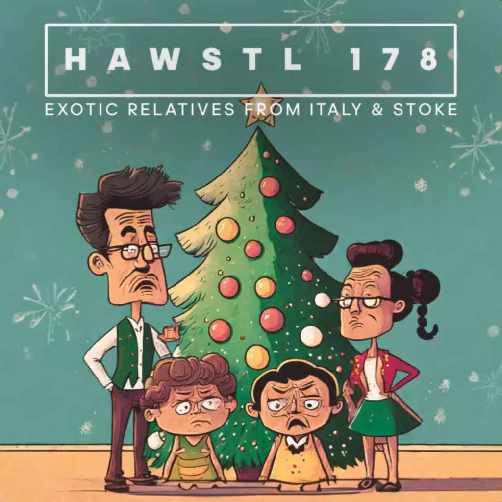 #HAWSTL 178 - Exotic relatives from Italy & Stoke