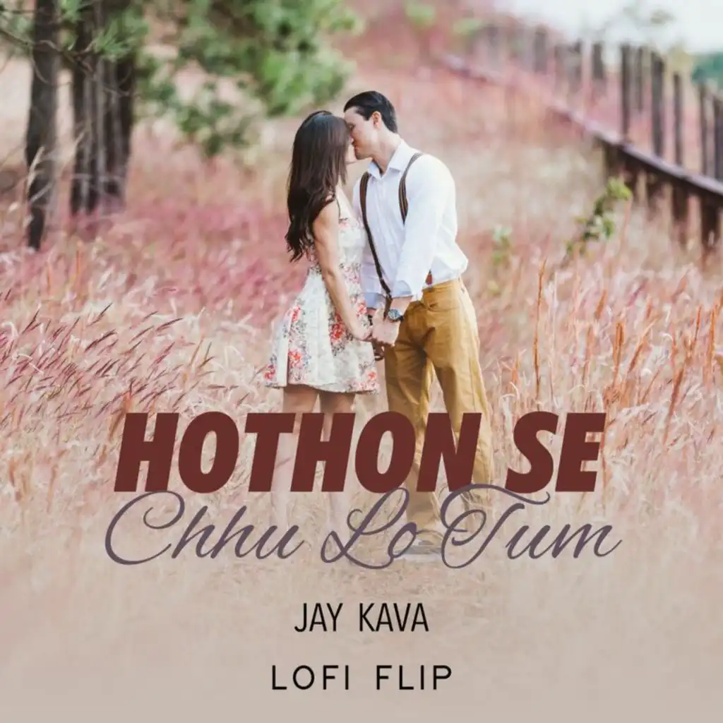 Hothon Se Chhu Lo Tum (Lofi Flip) [feat. Jay Kava]
