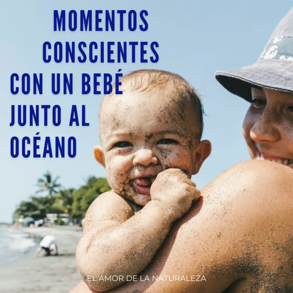 Momentos Conscientes Con Un Bebé Junto Al Océano: El Amor De La Naturaleza
