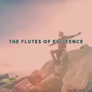The Flutes of Existence