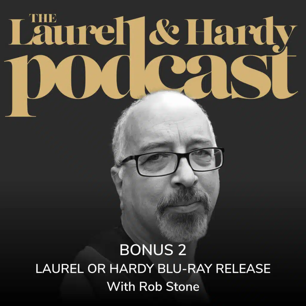 Bonus 2: Laurel OR Hardy Blu-ray Release with Rob Stone
