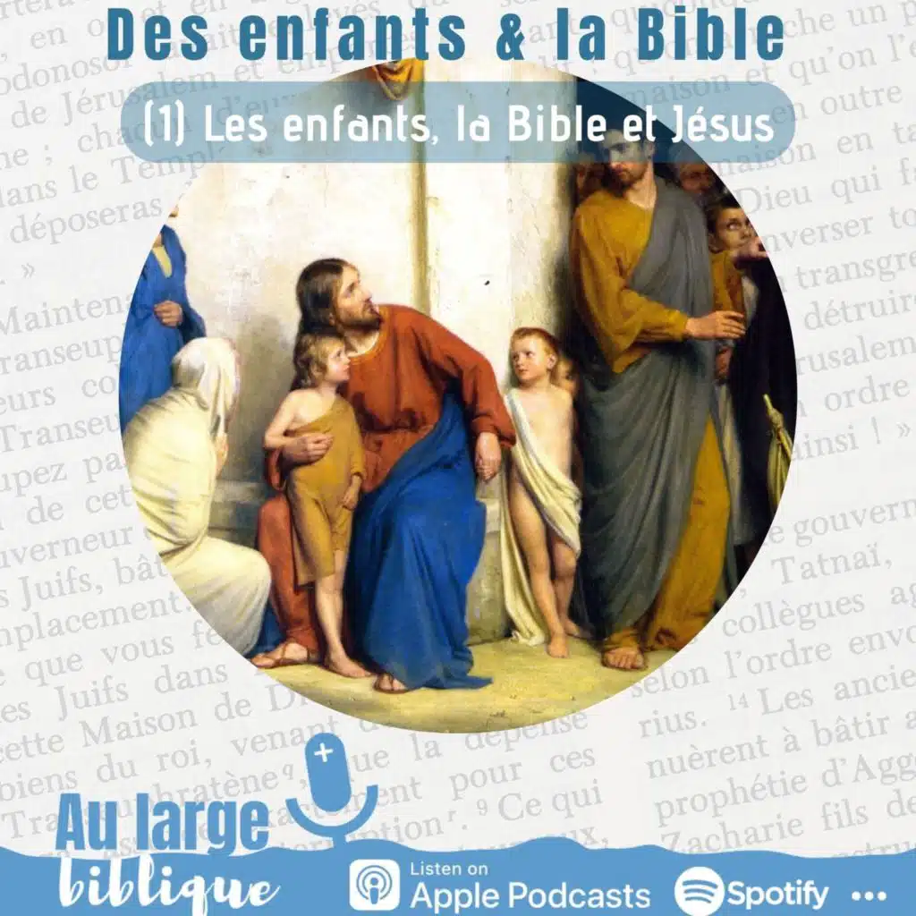 #313 Des enfants dans la Bible (1) Les enfants, la Bible et Jésus