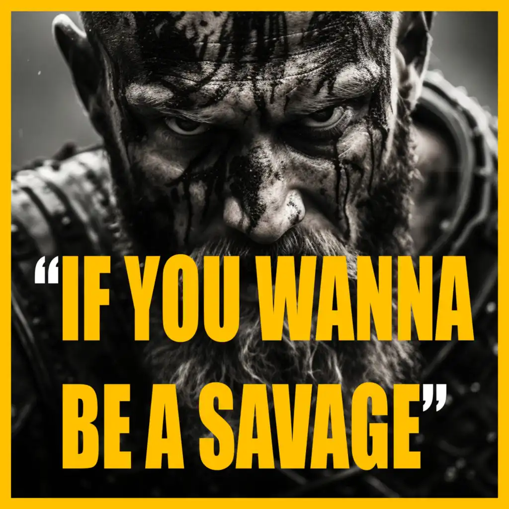 IF YOU WANNA BE A SAVAGE