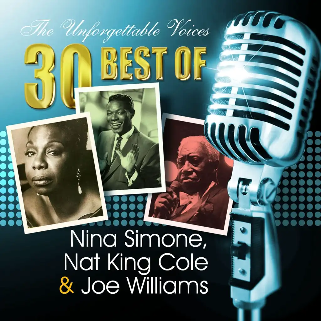 The Unforgettable Voices: 30 Best of Nina Simone, Nat King Cole & Joe Williams