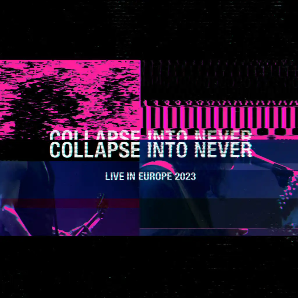 Collapse Into Never (Live In Europe 2023)