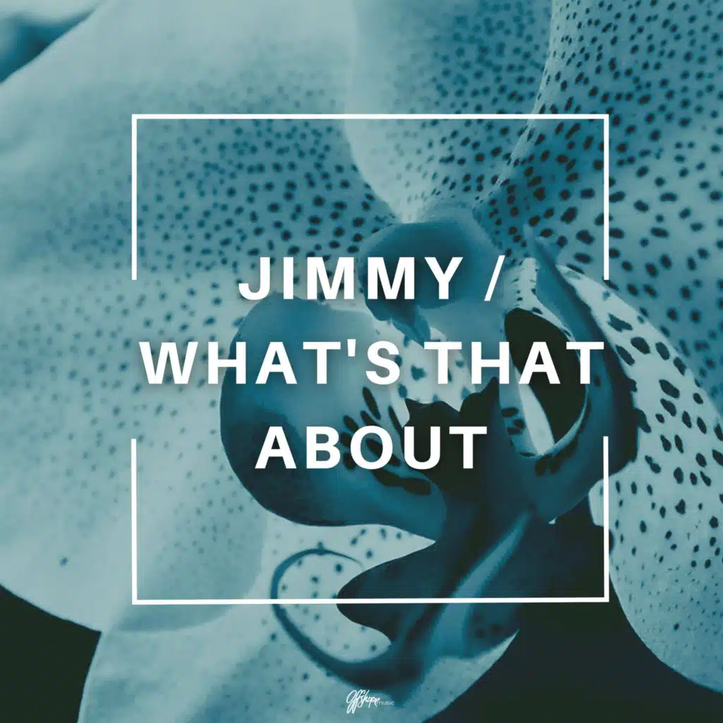 Jimmy / What's That About