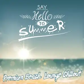 Say Hello to Summer (Premium Beach Lounge Island Chillout)