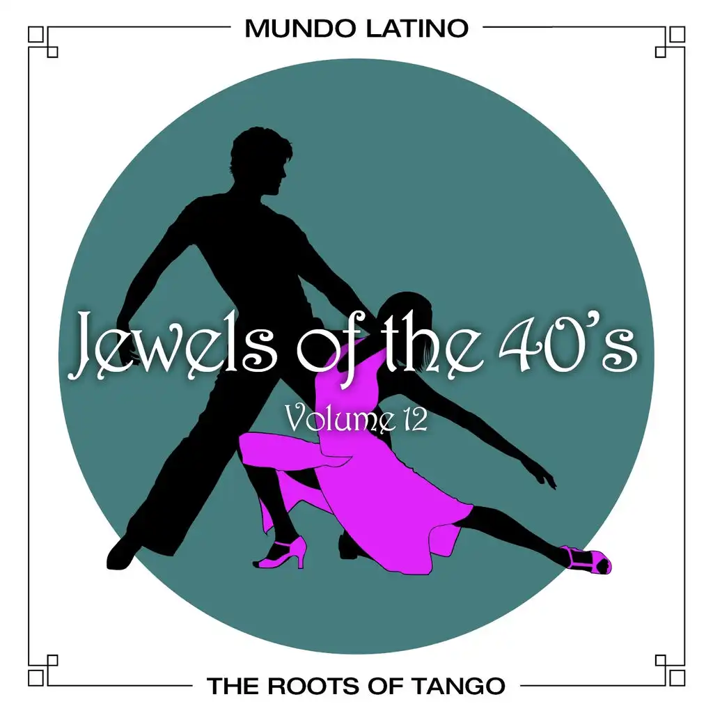 The Roots Of Tango - Jewels Of The 40's, Vol. 12