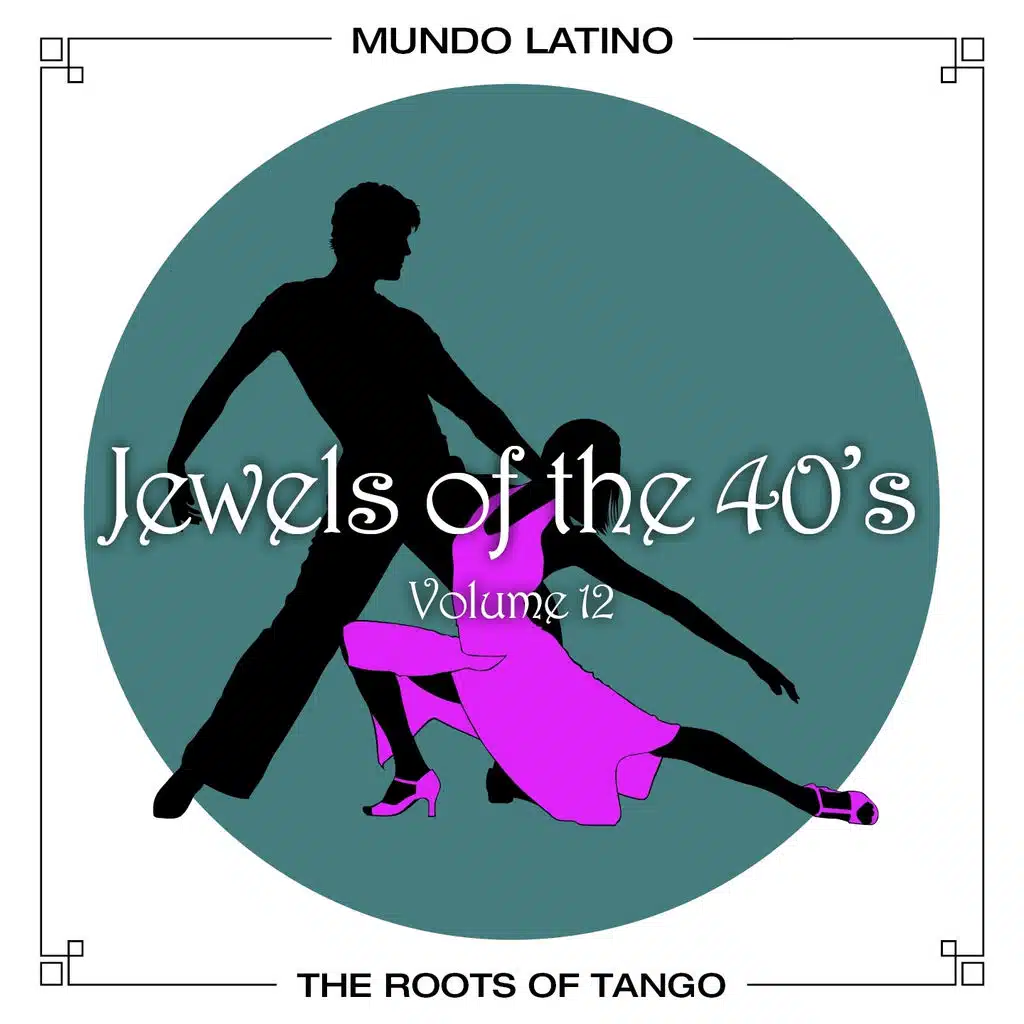 The Roots Of Tango - Jewels Of The 40's, Vol. 12