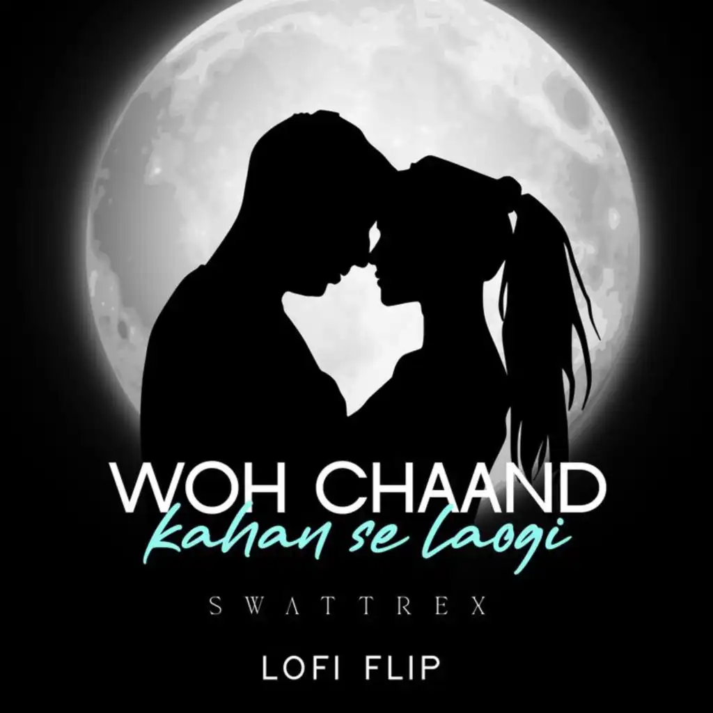 Woh Chaand Kahan Se Laogi (Lofi Flip) [feat. Swattrex]