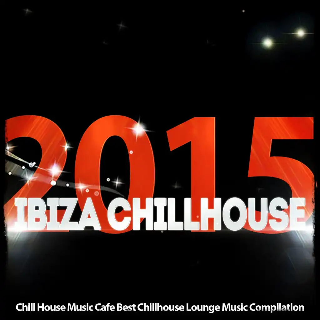 Ibiza Chillhouse: Chill House Music Cafe Best Chillhouse Lounge Music Compilation 2015