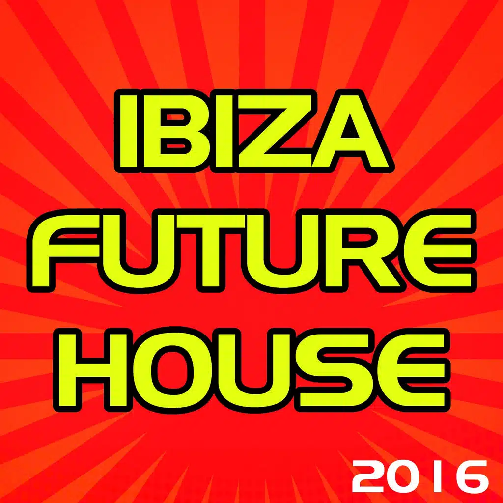 Ibiza Future House 2016 (50 Songs Hits Essential Extended DJ Urban Dance Top of the Clubs in da House Anthems Dangerous Mix Ibiza)