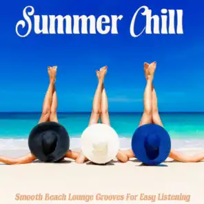 Summer Chill - Smooth Beach Lounge Grooves for Easy Listening