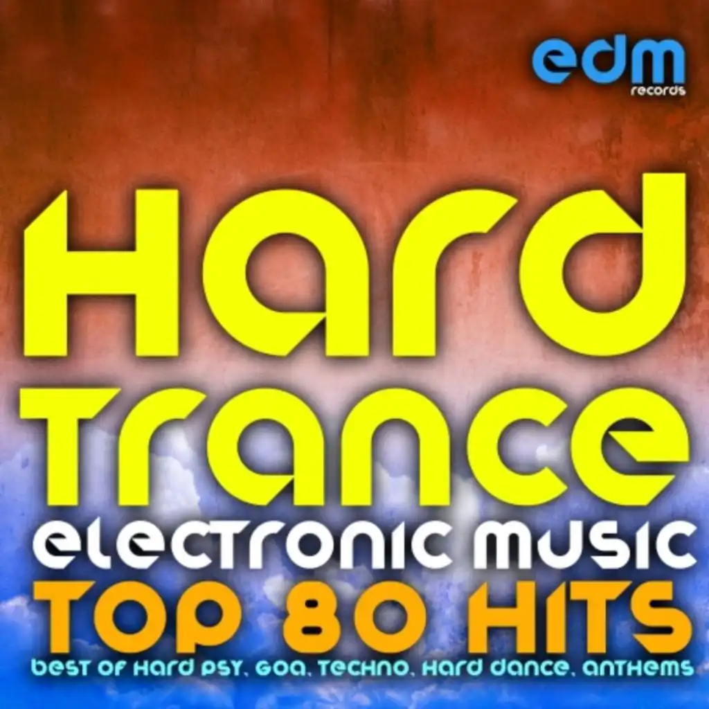 Hard Trance Electronic Music - Top 80 Hits (Best of Hard Psy, Goa, Techno, Hard Dance, Anthems)