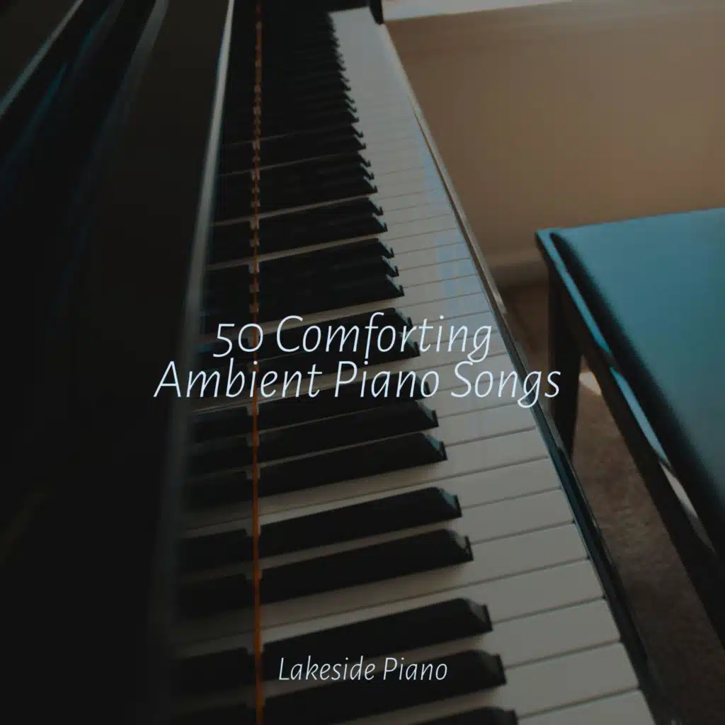 50 Comforting Ambient Piano Songs