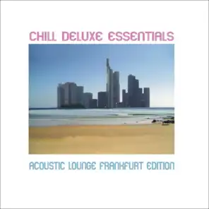 Chill Deluxe Essentials (Acoustic Lounge - Frankfurt Edition)