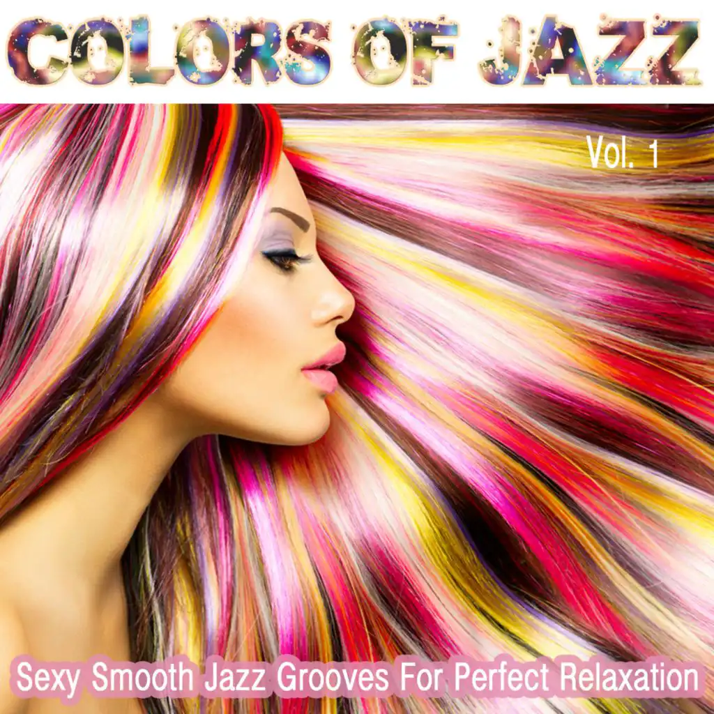 Colors of Jazz, Vol. 1- Sexy Smooth Jazz Grooves for Perfect Relaxation