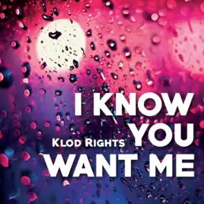 I Know You Want Me (Klod Rights Radio Edit)