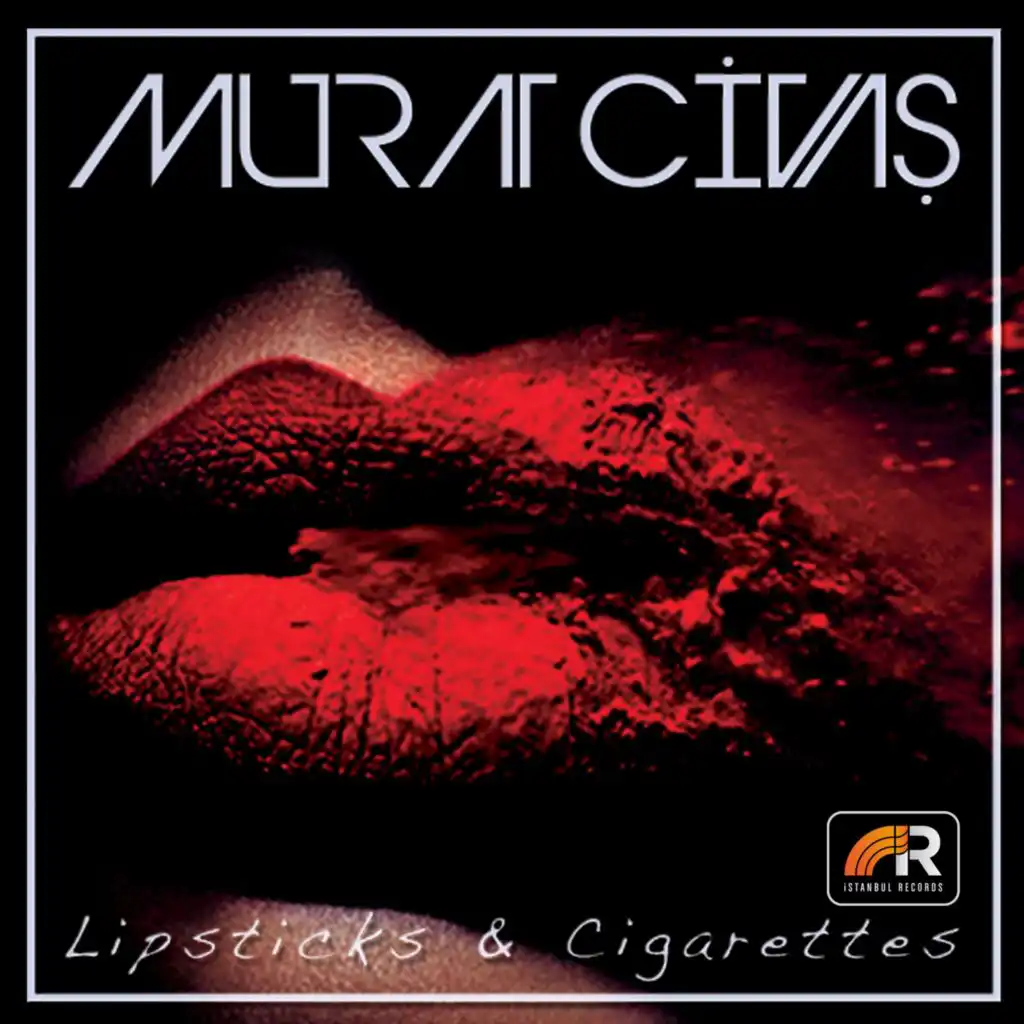 Lipsticks & Cigarettes (Serkan Turkoglu Remix)