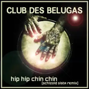 Hip Hip Chin Chin (Schizoid Sista Remixes)