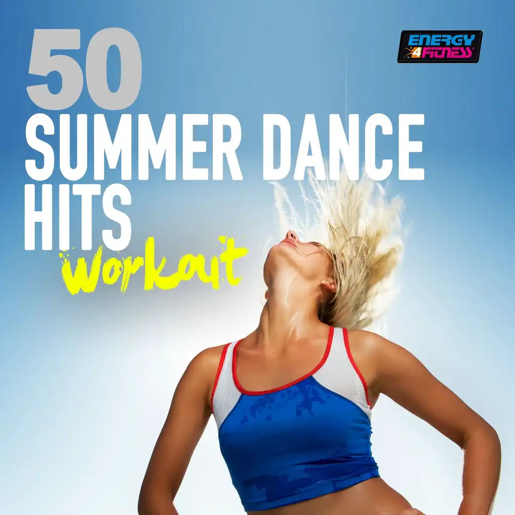 50 Summer Dance Hits Workout (Energy for Fitness)