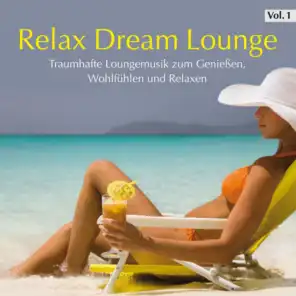 Relax Dream Lounge, Vol. 1 (Traumhafte Loungemusik zum Genießen, Wohlfühlen und Relaxen)