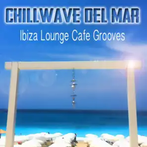 Chillwave del Mar - Ibiza Lounge Cafe Grooves