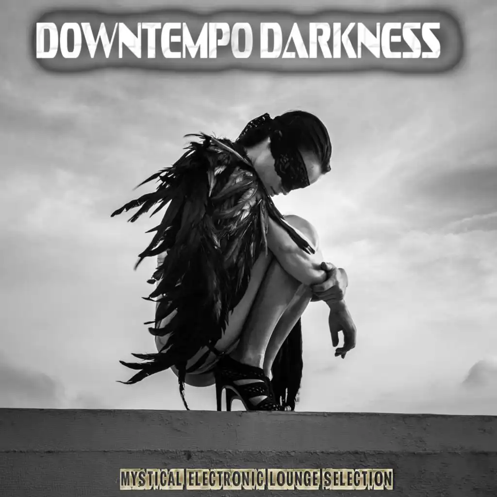 Downtempo Darkness - Mystical Electronic Lounge Selection