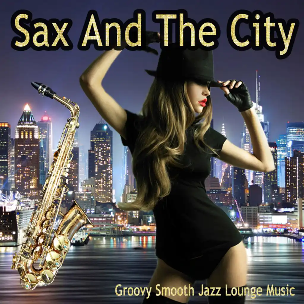 Sax and the City - Groovy Smooth Jazz Lounge Music