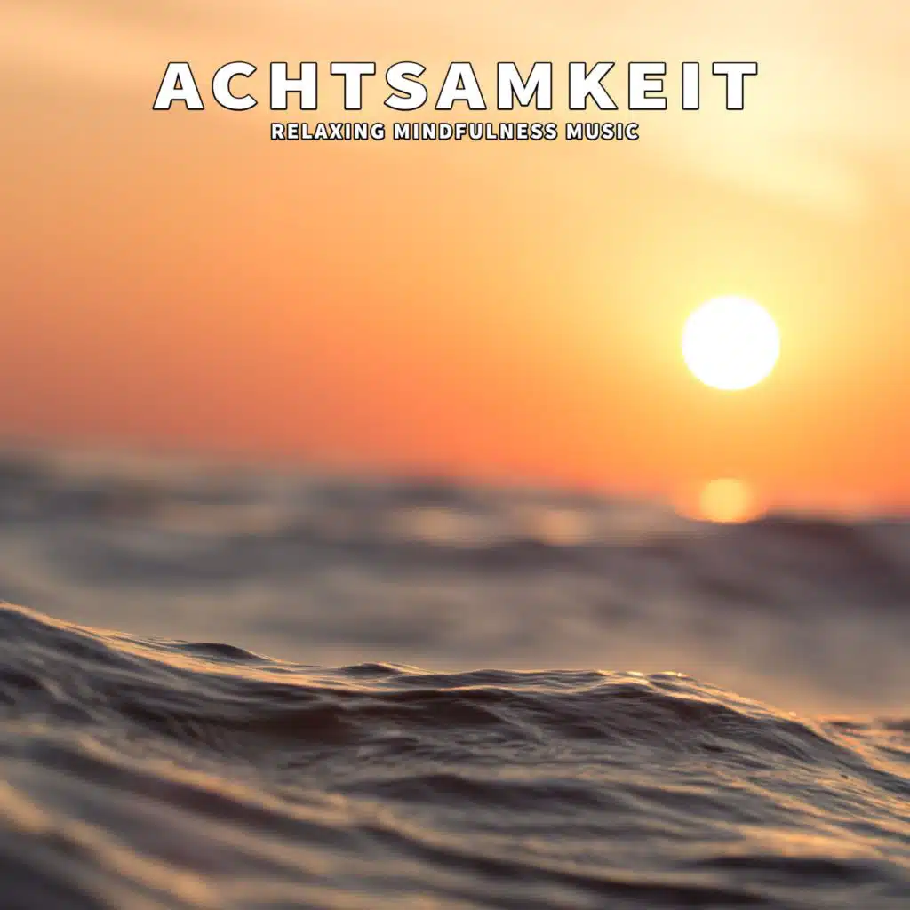 Achtsamkeit (Relaxing Mindfulness Music)