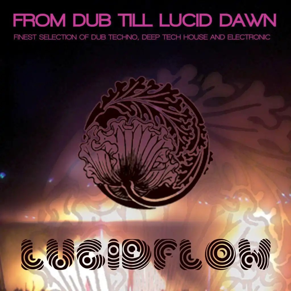 From Dub Till Lucid Dawn - Finest Selection of Dub Techno, Deep Tech House and Electronic