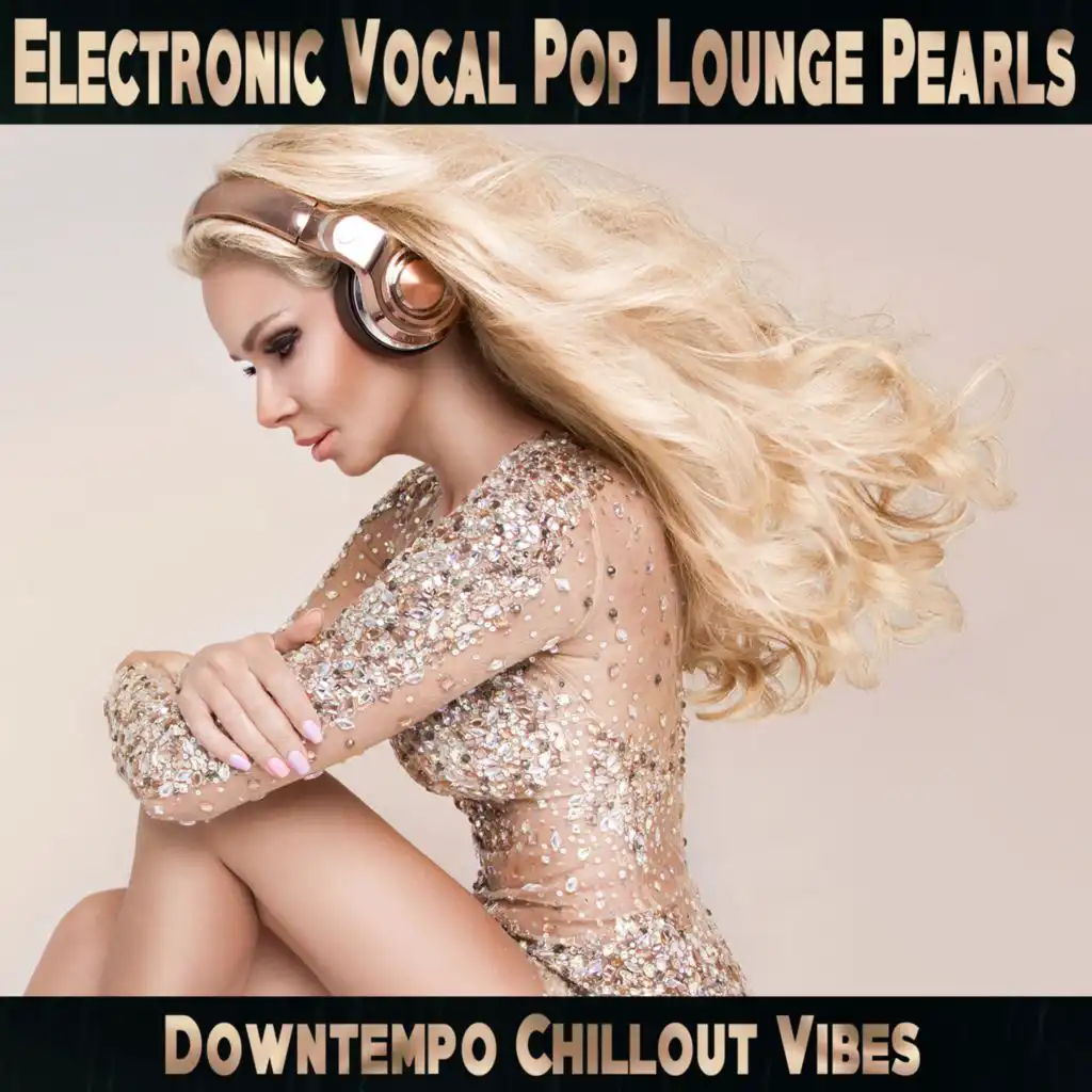Electronic Vocal Pop Lounge Pearls - Downtempo Chillout Vibes