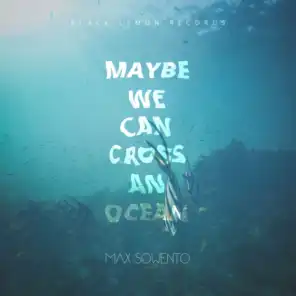 Maybe We Can Cross an Ocean
