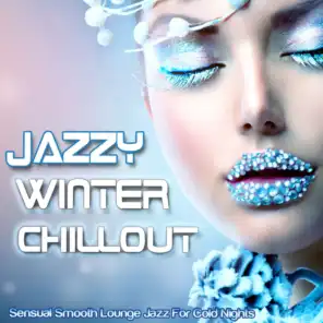 Jazzy Winter Chillout - Sensual Smooth Lounge Jazz for Cold Nights