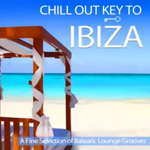 Chill Out Key to Ibiza - A Fine Selection of Balearic Lounge Grooves