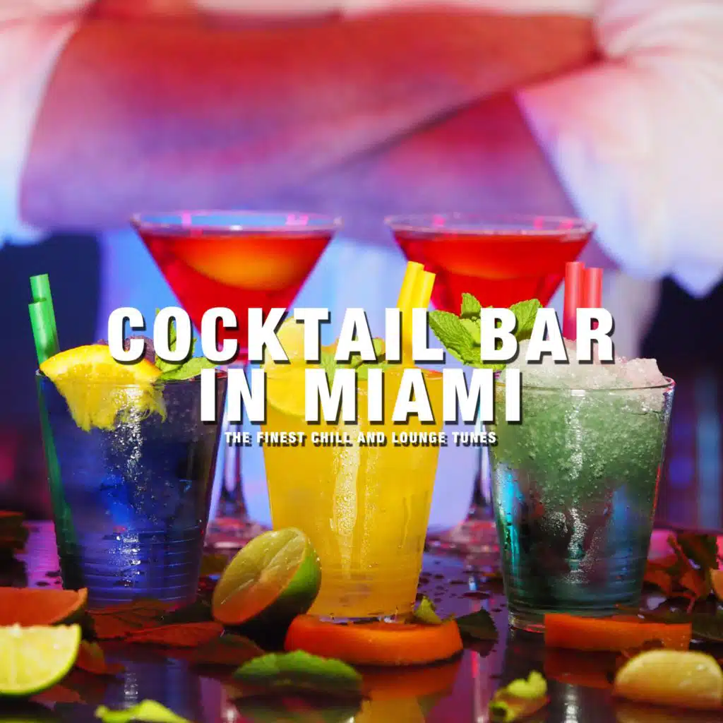 Cocktail Bar in Miami (The Finest Chill and Lounge Tunes)