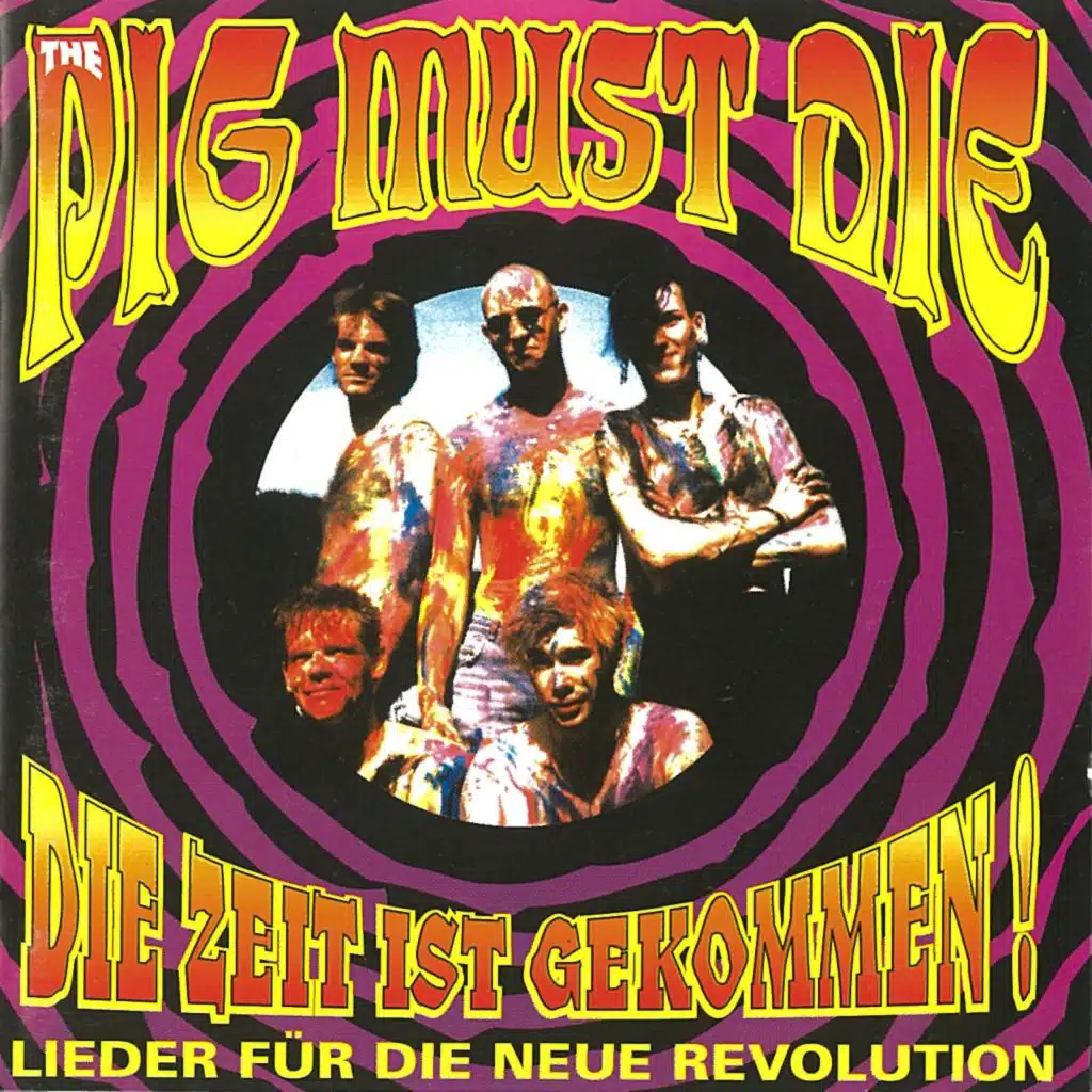 The PIG MUST DIE - Die Zeit ist gekommen - Lieder für die neue Revolution