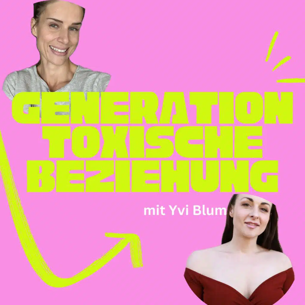 Generation toxische Beziehung - mit Yvi Blum
