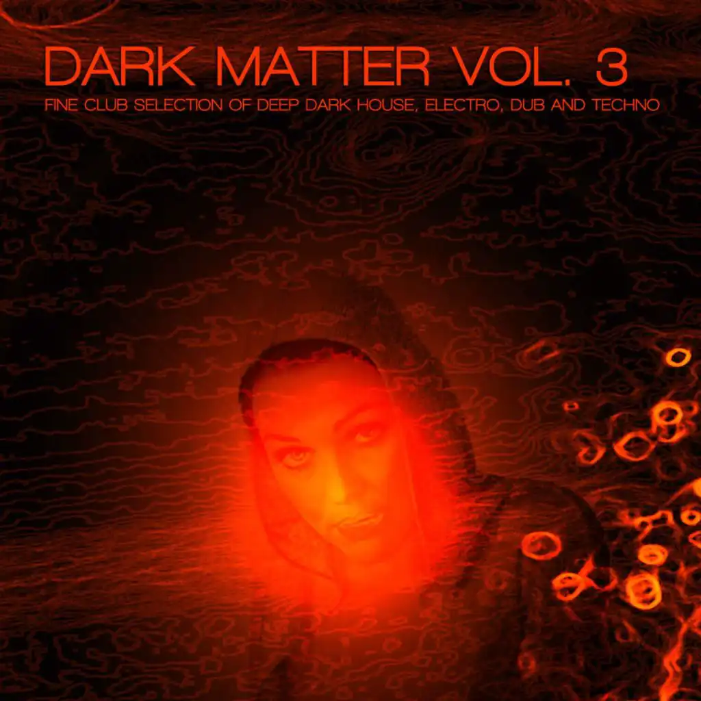 Dark Matter, Vol. 3 - Fine Club Selection of Deep Dark House, Electro, Dub and Techno