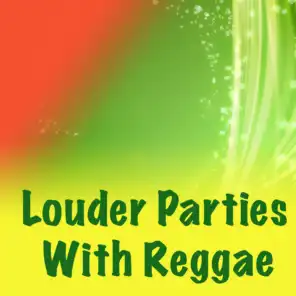 Louder Parties With Reggae
