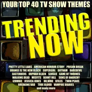 Trending Now - Your Top 40 TV Show Themes