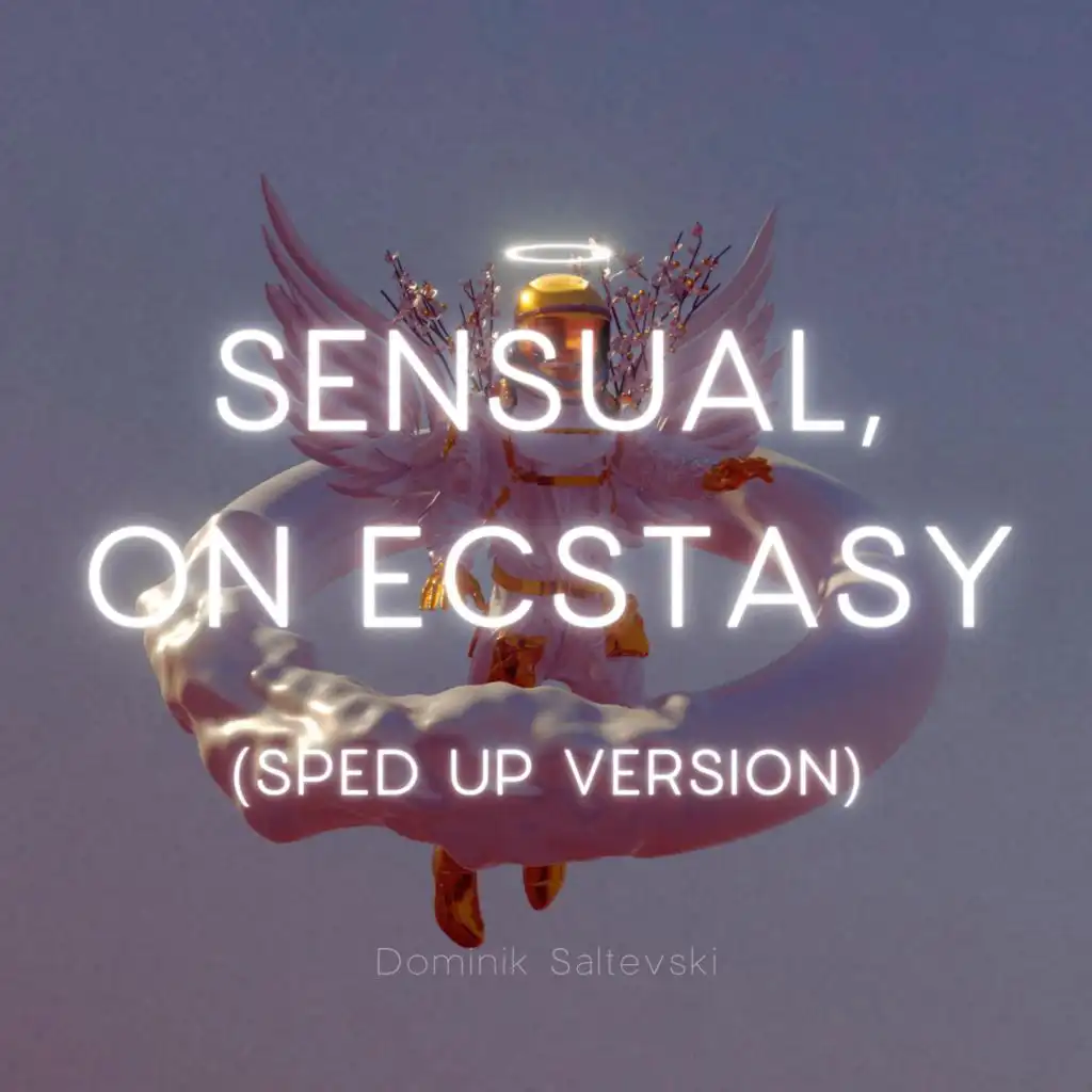 Sensual, on Ecstasy (Sped Up Version)