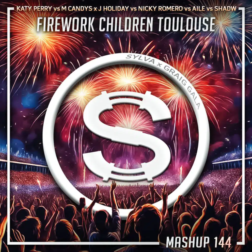 Episode 144: Katy Perry vs Mike Candys x Jack Holiday vs Nicky Romero vs Aile vs Shadw -Firework Children Toulouse (SYLVA x GRAIG GALA mashup)