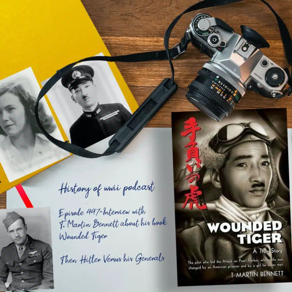 2 Episode Special-Episode 447-Interview w/ T. Martin Bennett about his book Wounded Tiger and Hitler Versus His Generals
