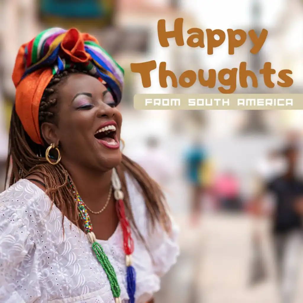 Happy Thoughts from South America