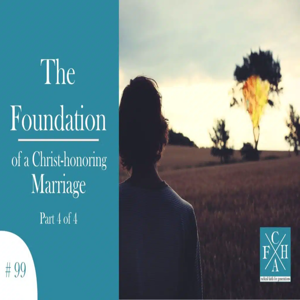 The Foundation of a Marriage that Honors Christ - part 4 of 4 [Ep 99]