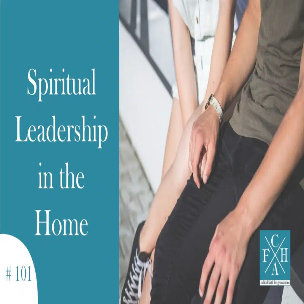What Does It Mean to Be a Spiritual Leader? : A Challenge for Husbands [Ep 101]